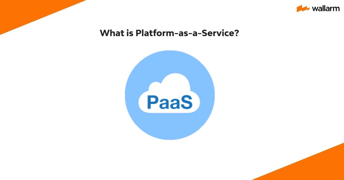 What is PaaS (Platform-as-a-Service)? ❓ Guide by Wallarm