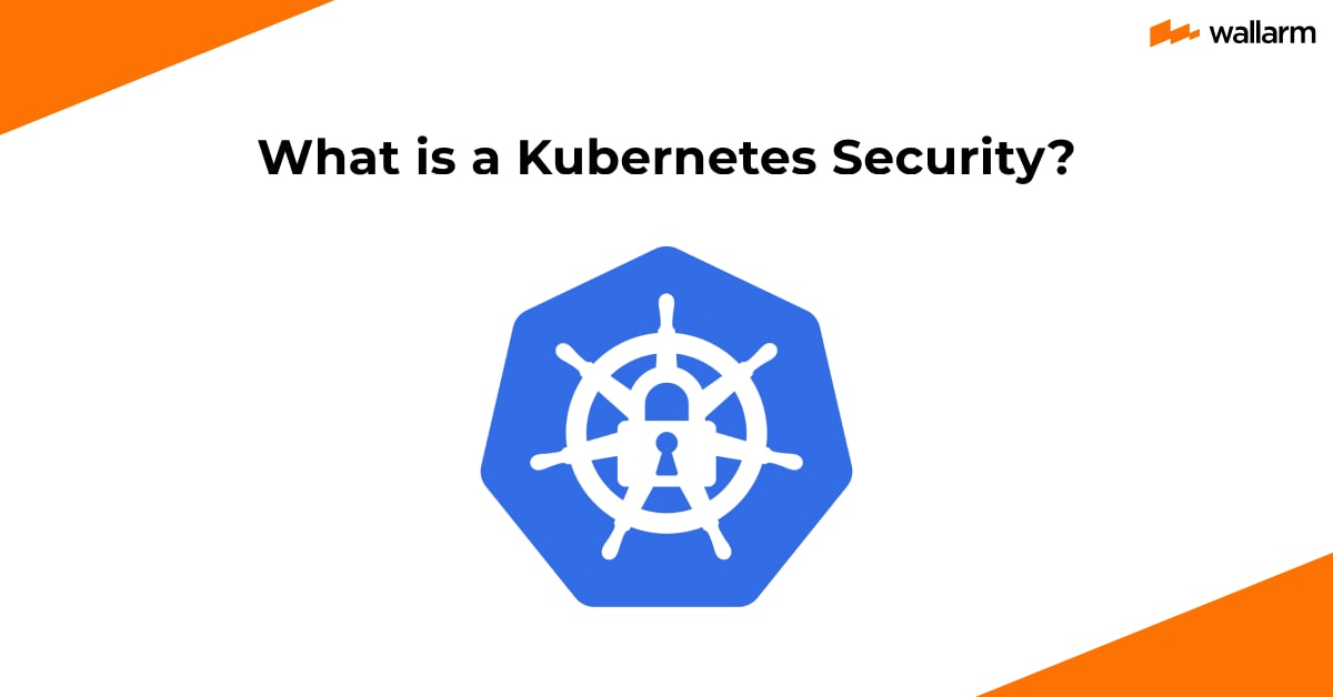 What is Kubernetes Security? TOP 15 Best Practices 👍