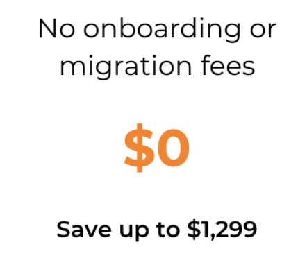 Text stating no onboarding or migration fees with bold $0 savings up to $1,299.