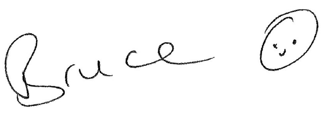 Handwritten signature reading 'Bruce' with a small smiling face drawn inside an oval at the end.