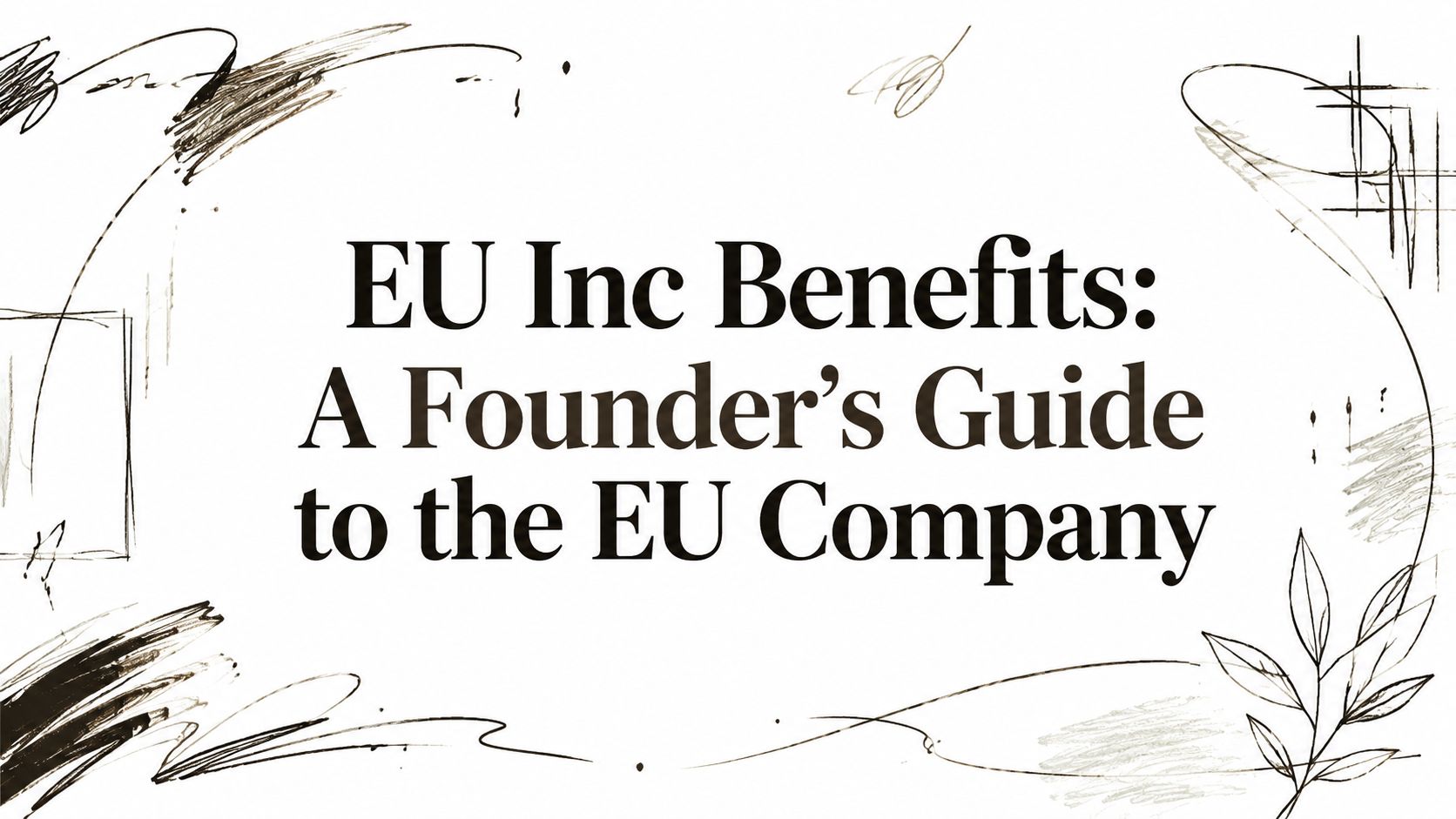 EU Inc Benefits: A Founder's Guide to the EU Company