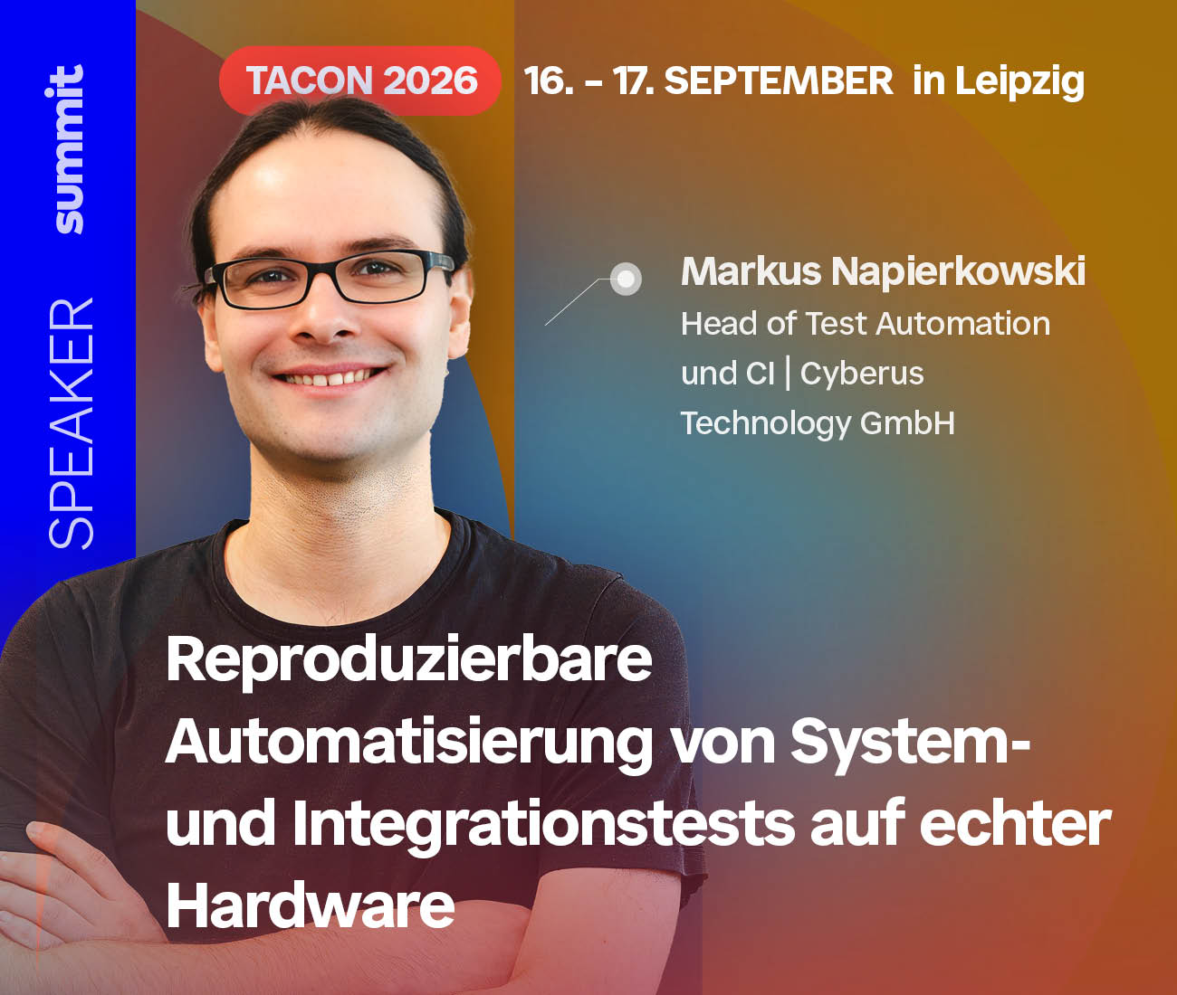 Speaker announcement for TACON 2026 (Sept 16–17, Leipzig): Markus Napierkowski, Head of Test Automation and CI at Cyberus Technology GmbH, presenting 'Reproducible Automation of System and Integration Tests on Real Hardware.'