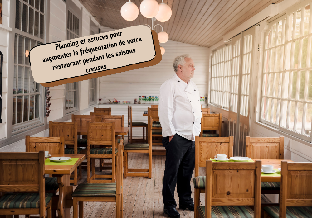 Planning et astuces pour augmenter la fréquentation de votre restaurant pendant les saisons creuses