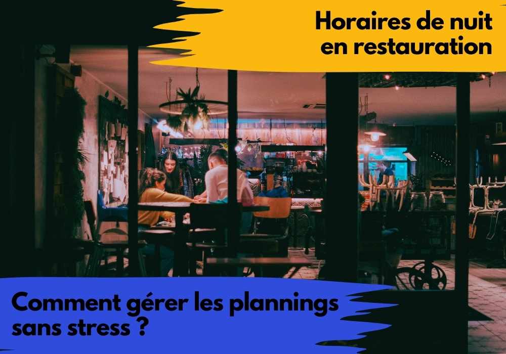 Horaires de nuit en restauration : comment gérer les plannings sans stress ?