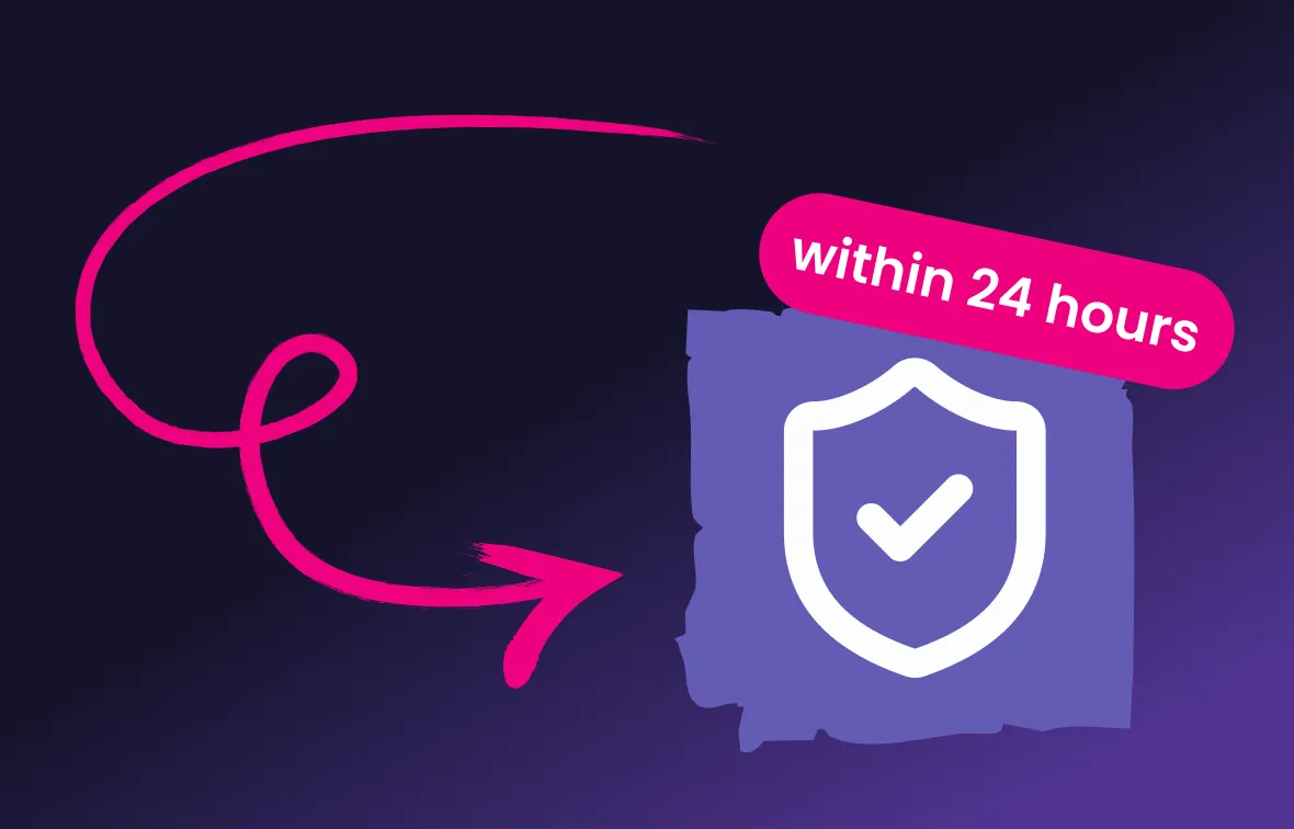Purple shield icon with a white checkmark and a pink label stating 'within 24 hours' with a pink curved arrow pointing to it.