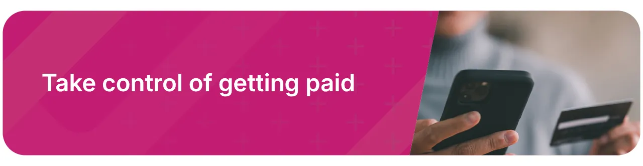 Take control of getting paid