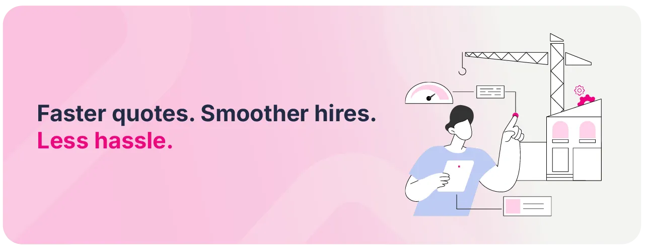 Faster quotes. Smoother hires. Less hassle. Crane