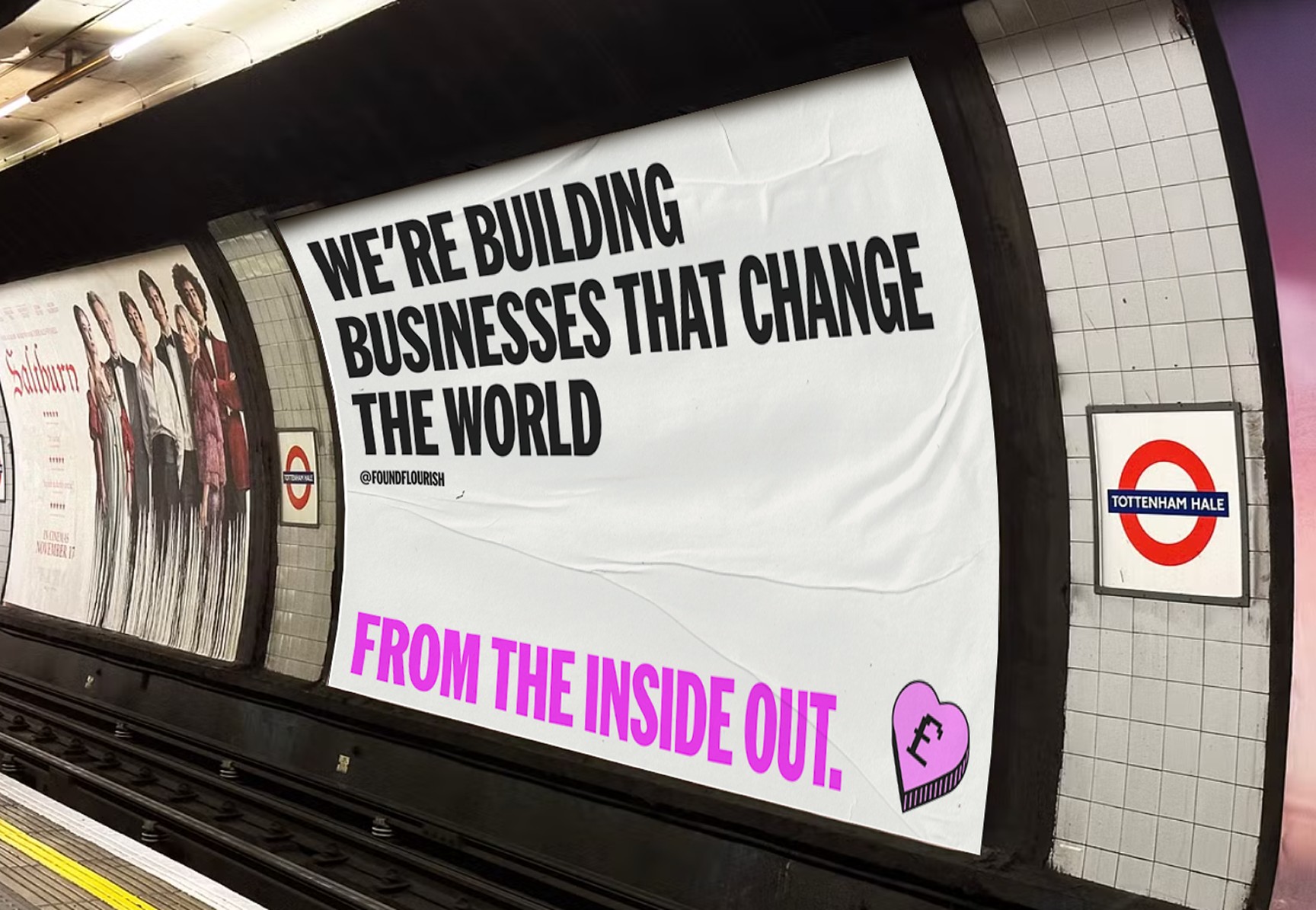 Found & Flourish London Underground poster reading We're building businesses that change the world from the inside out