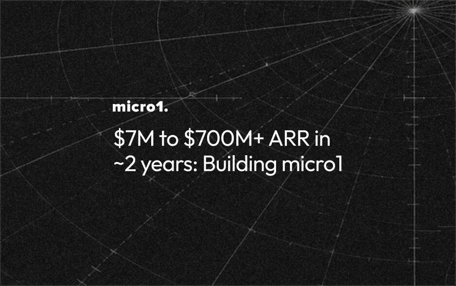$7M to $700M+ ARR in ~2 years: Building micro1