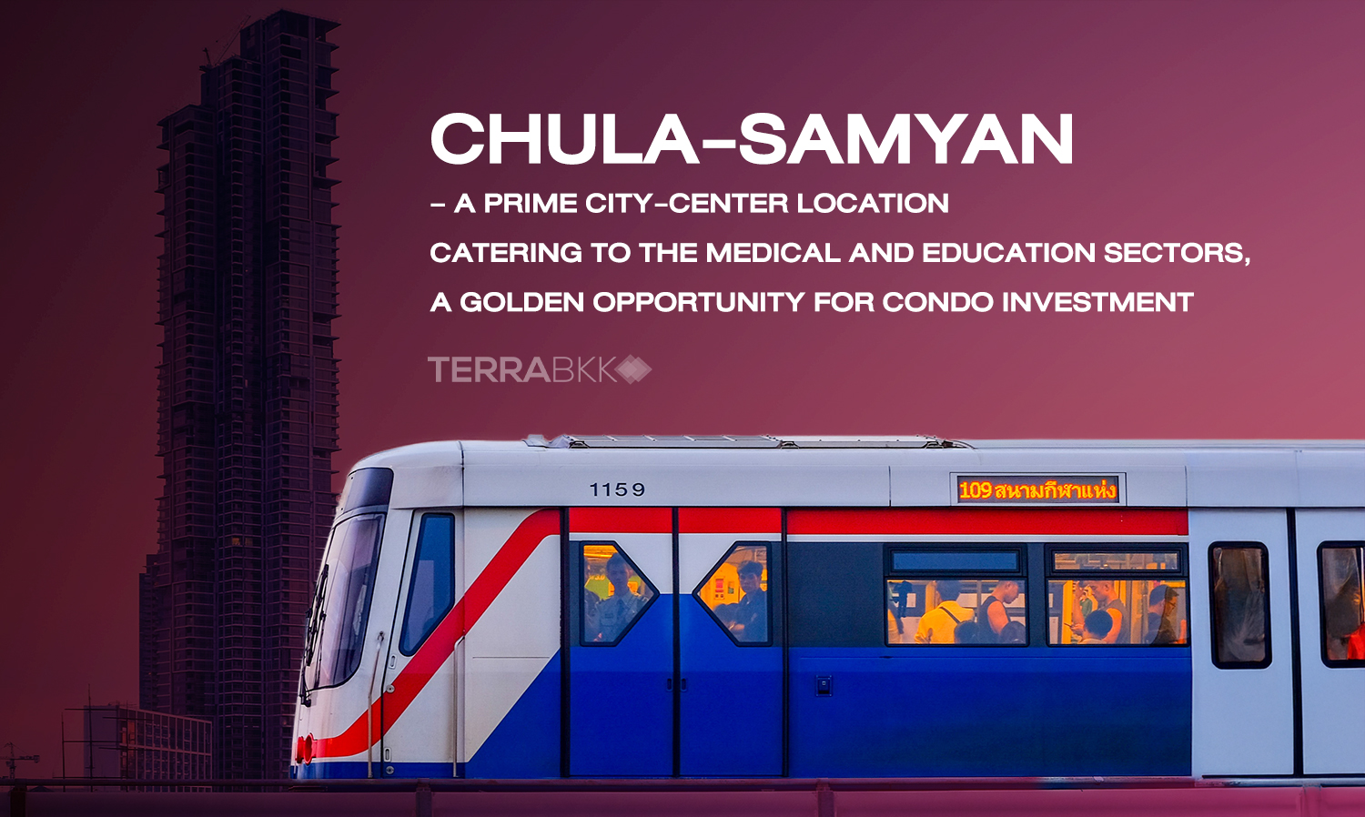 Chula-Samyan: Central Bangkok Hub with Demands from Medical and Education Sectors, a Golden Opportunity for Condominium Investment