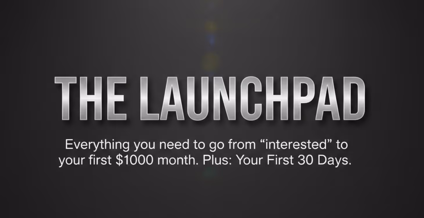 The Launchpad: Everything you need to go from "interested" to your first $1,000 month.  Plus, your first 30 days. 