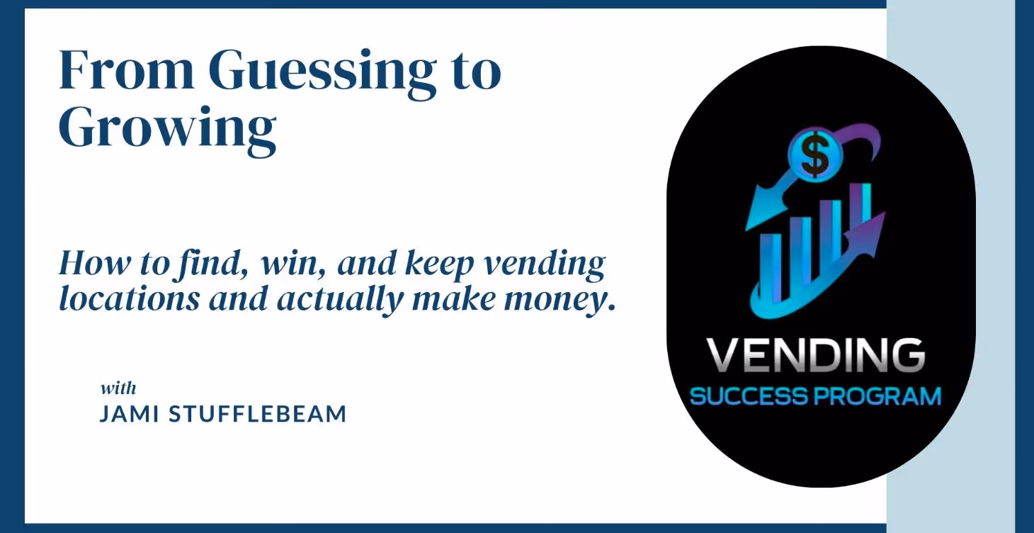 From Guessing to Growing: How to find, keep, and win vending locations and actually make money. Jami Stufflebeam