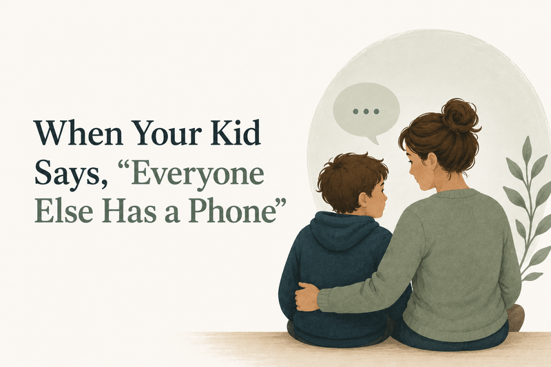 When Your Kid Says Everyone Else Has a Phone