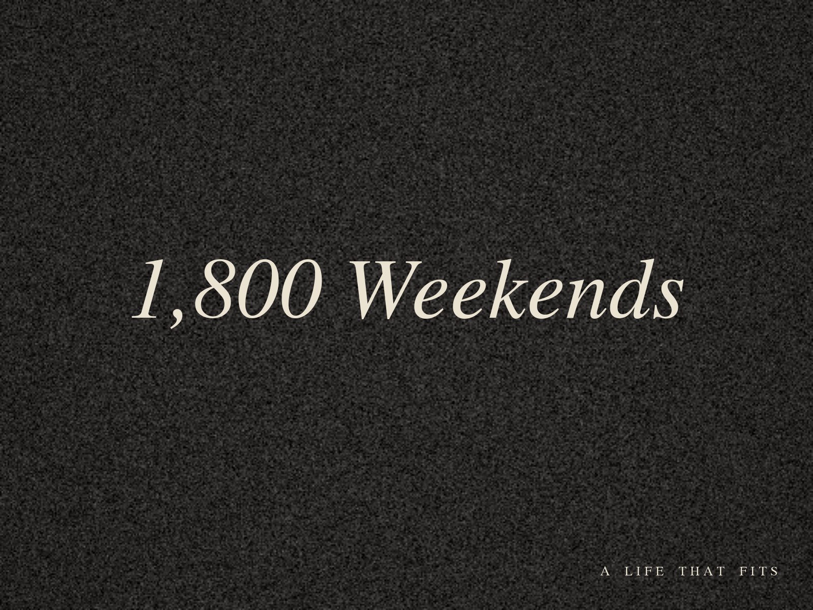 1,800 Weekends