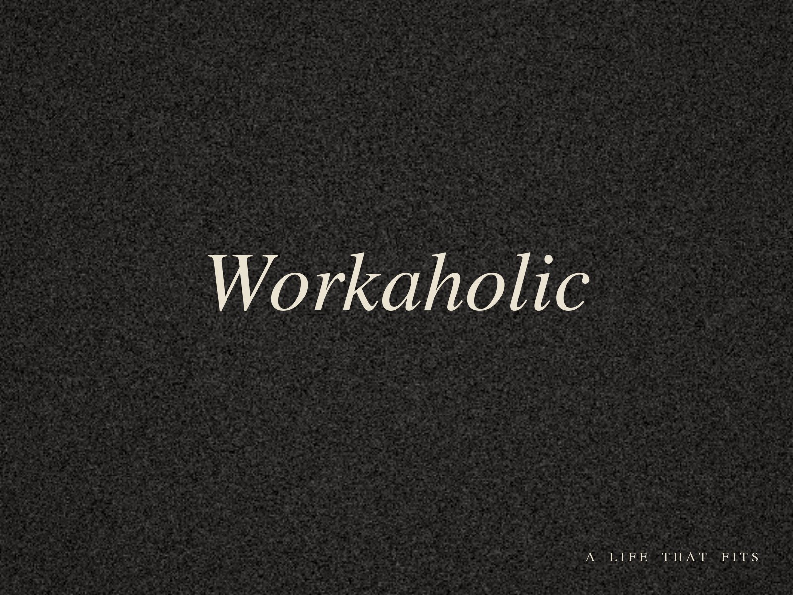 Workaholic