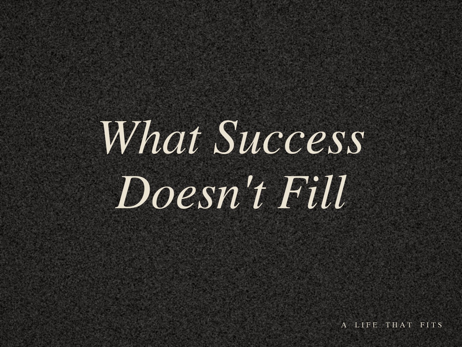 What Success Doesn't Fill