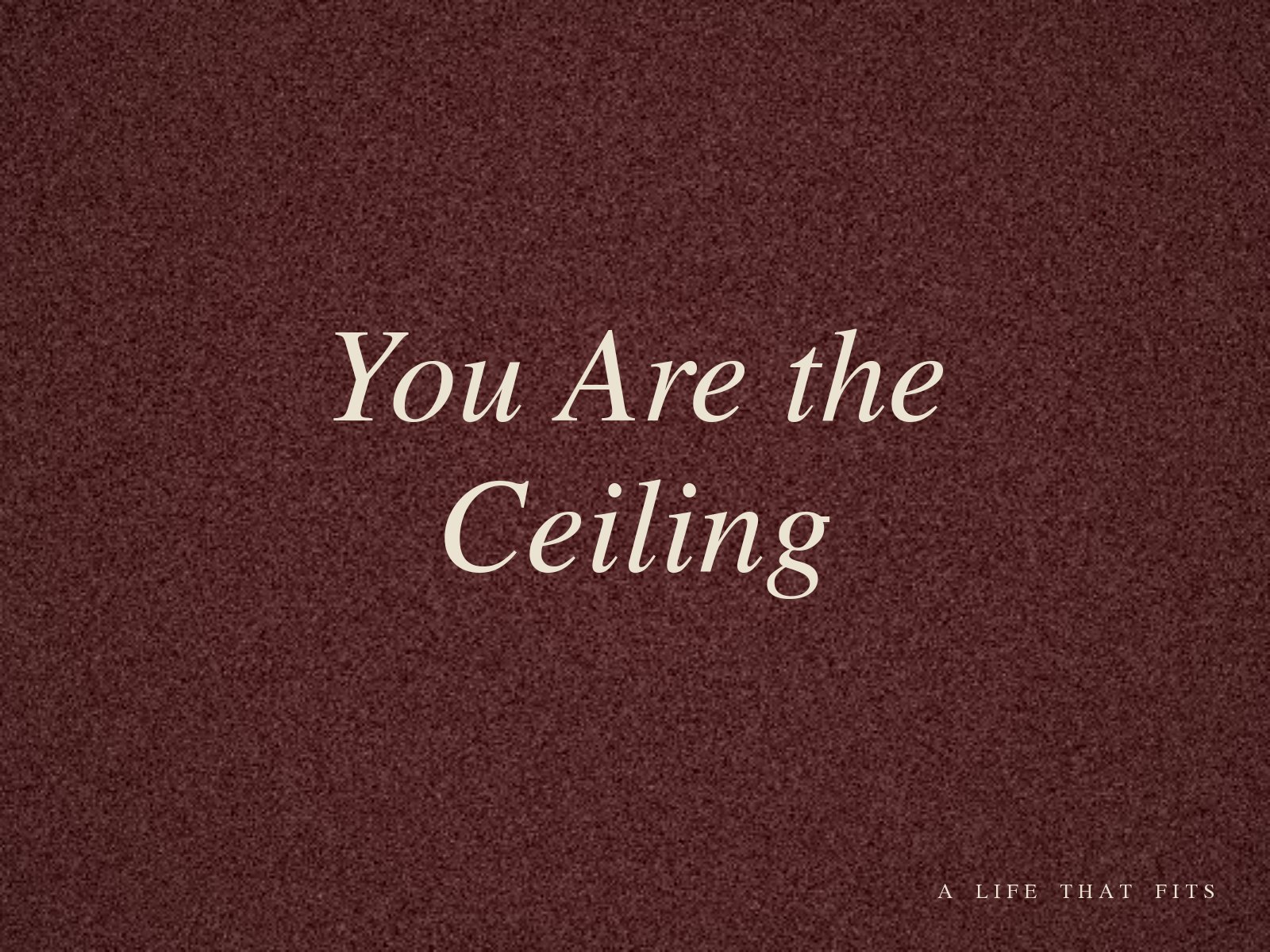 You Are the Ceiling