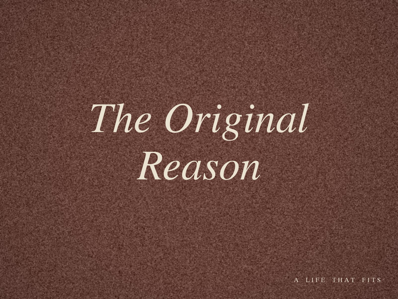 The Original Reason