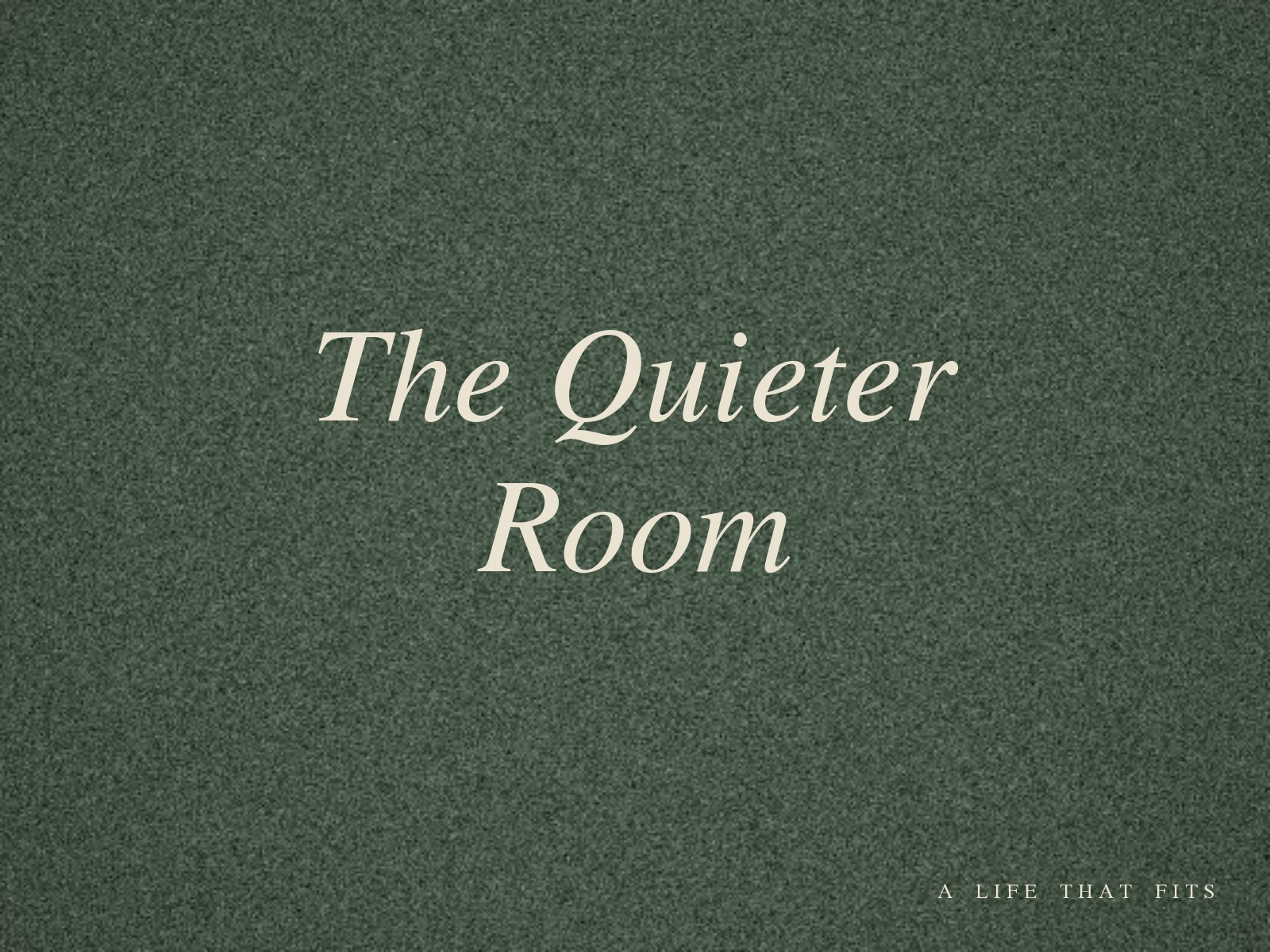 The Quieter Room