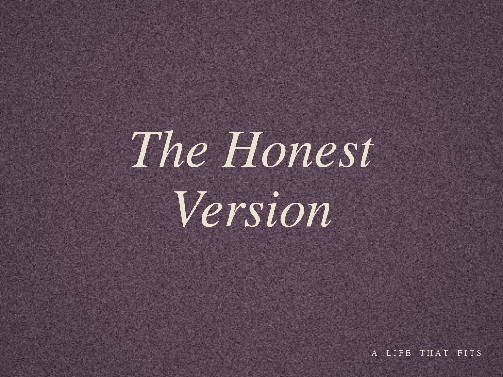 The Honest Version