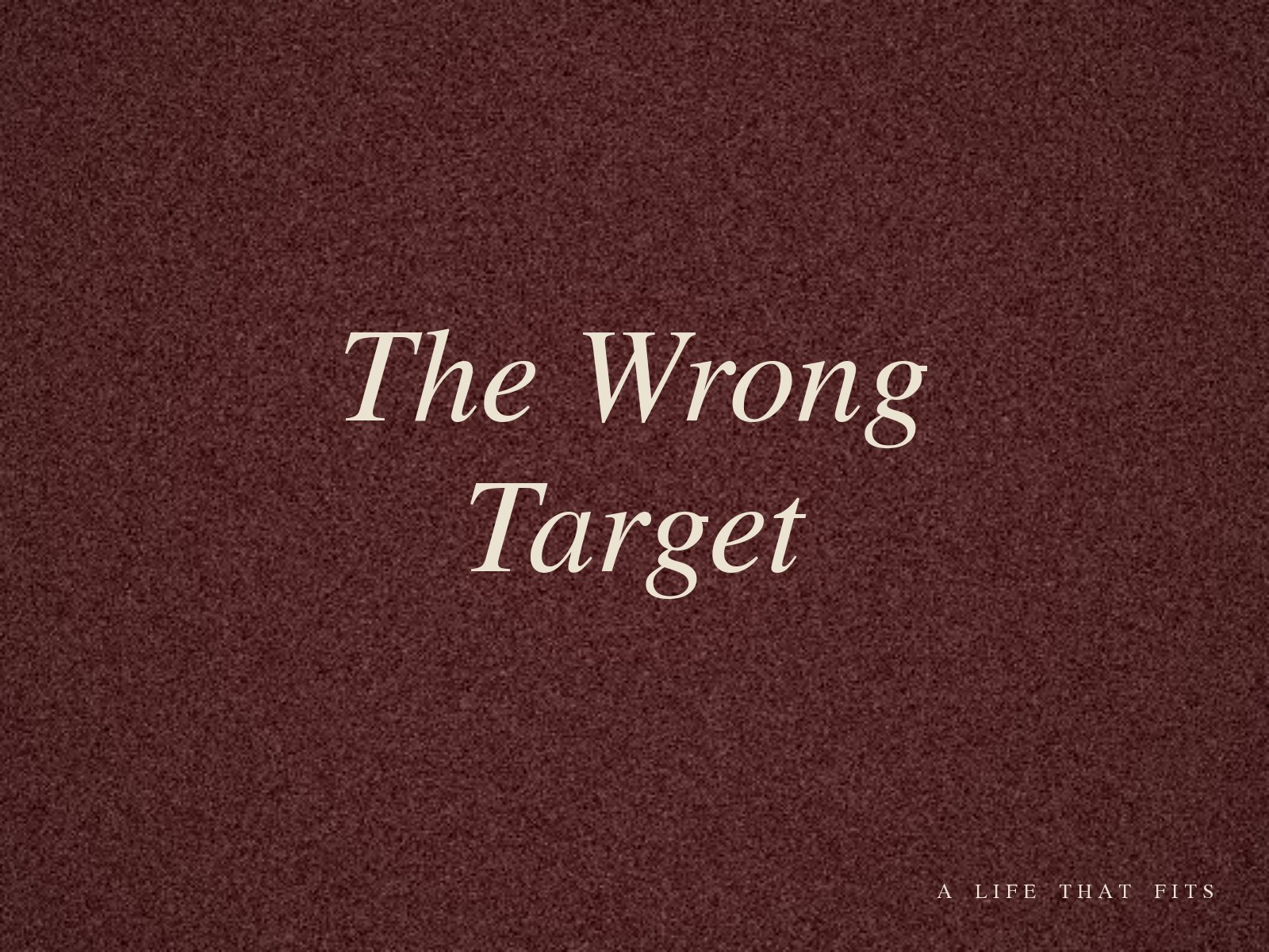 The Wrong Target