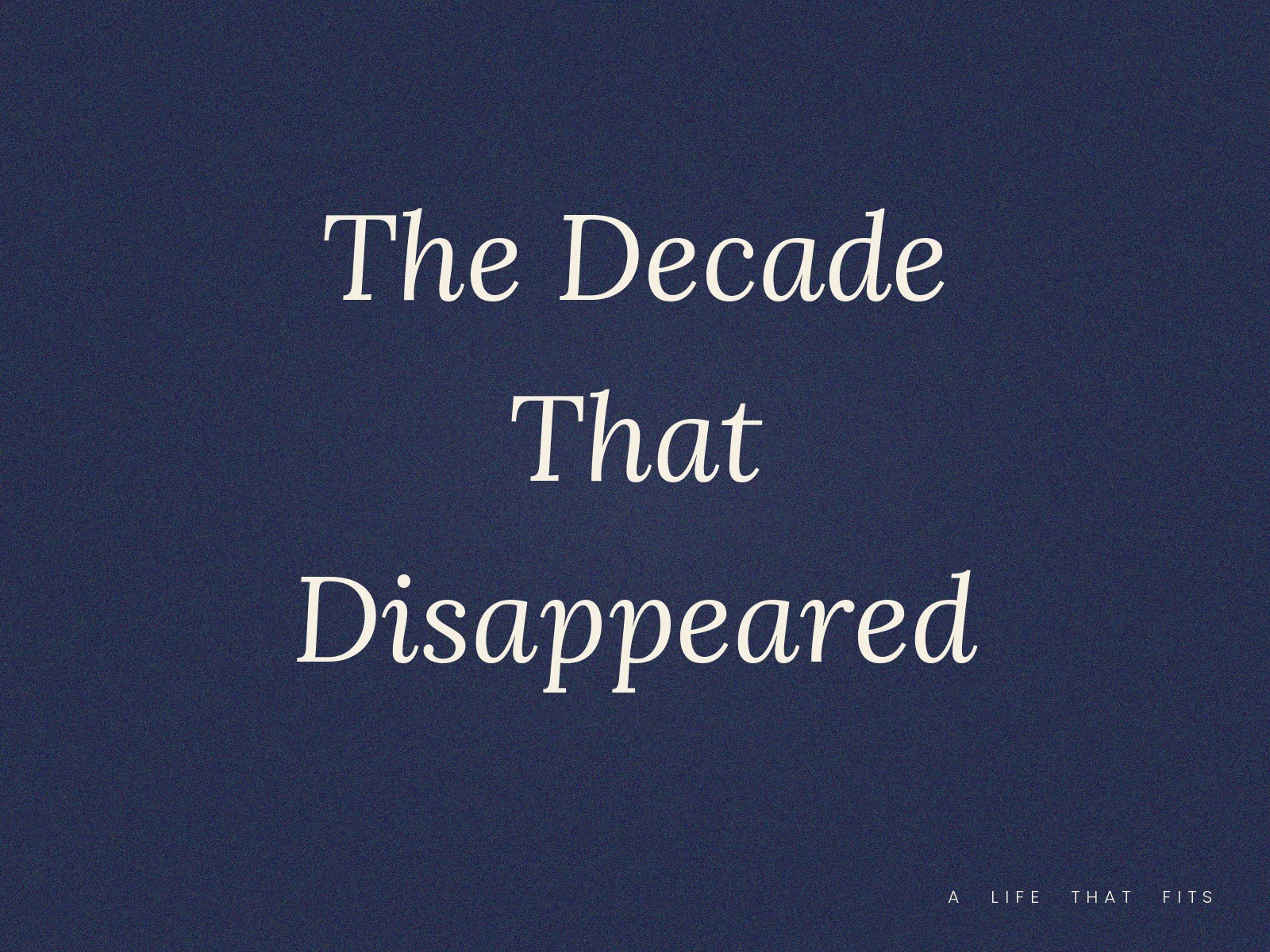 The Decade That Disappeared