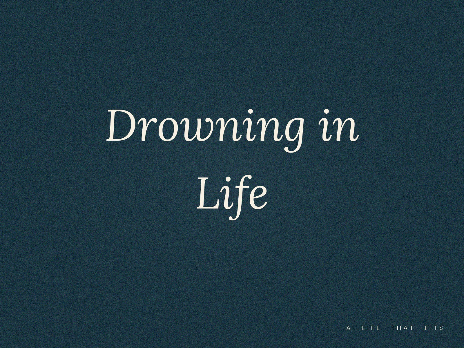 Drowning in Life