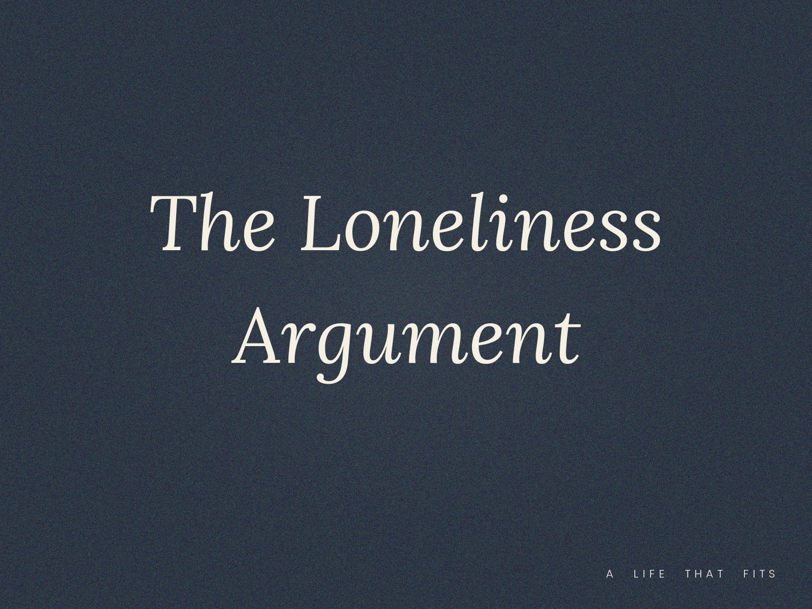 The Loneliness Argument