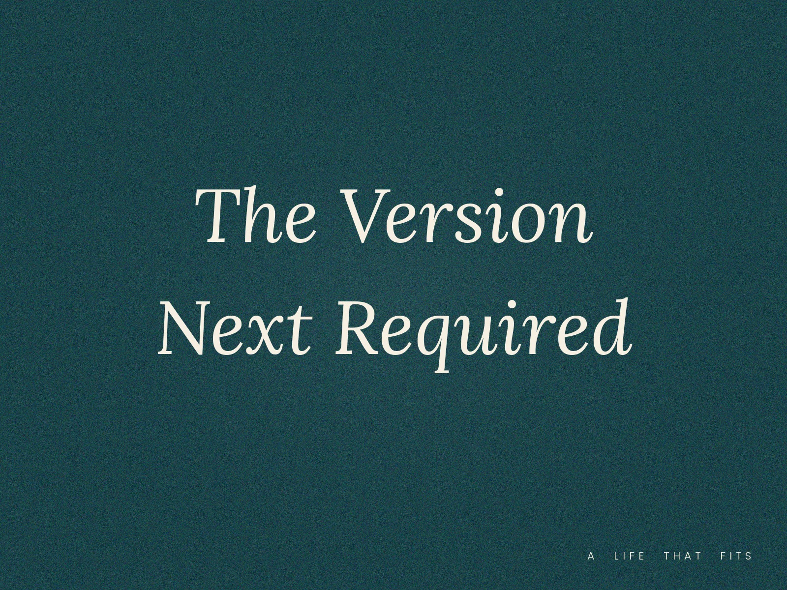 The Version Next Required
