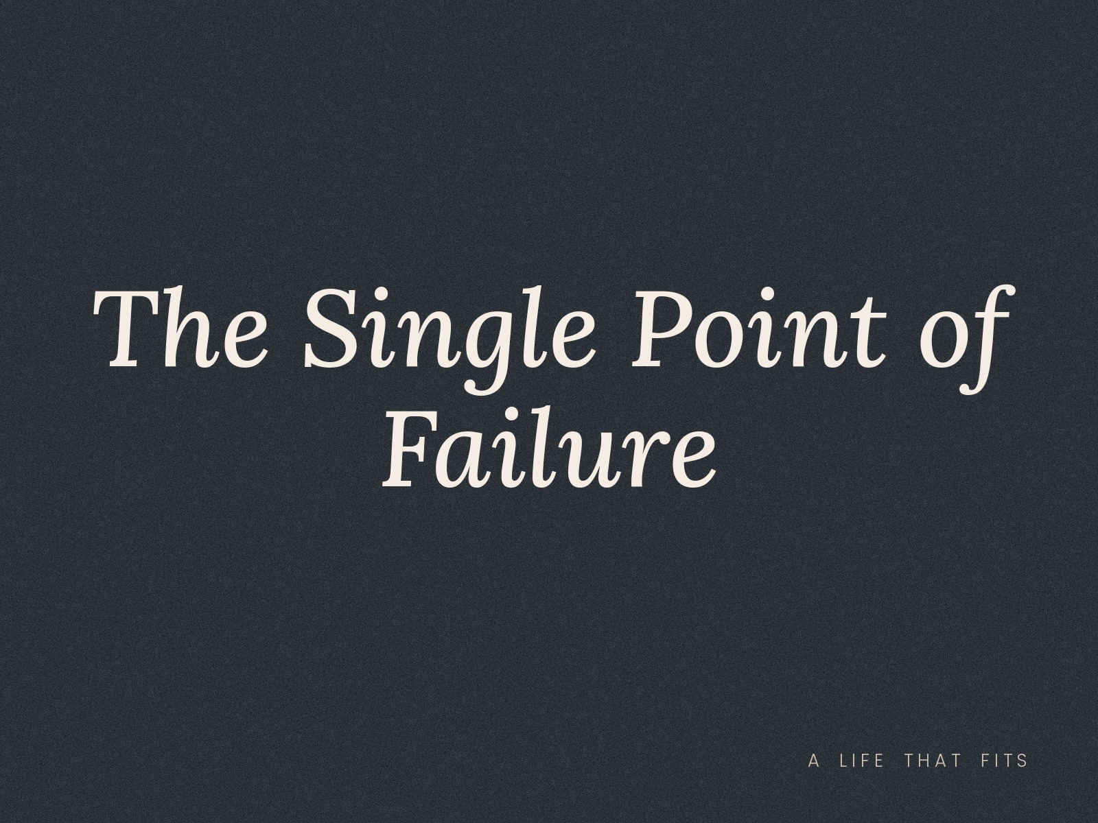 The Single Point of Failure