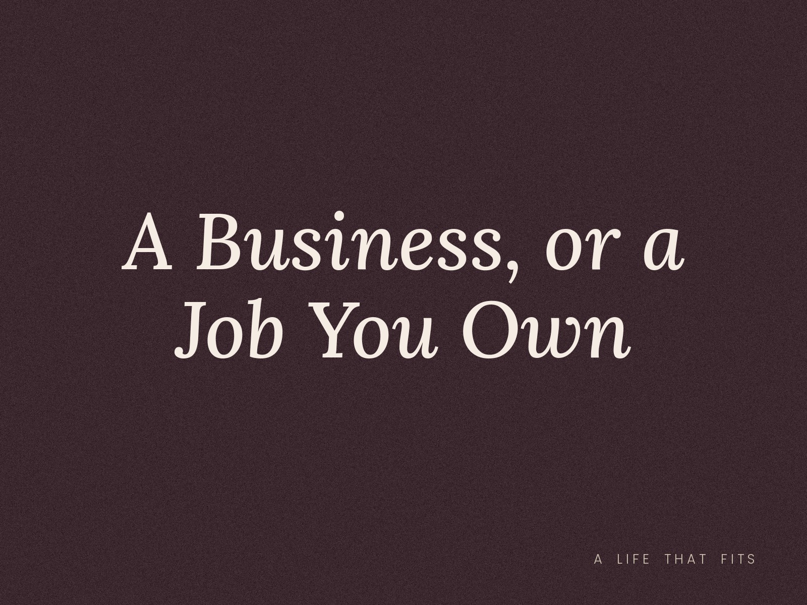 A Business, or a Job You Own