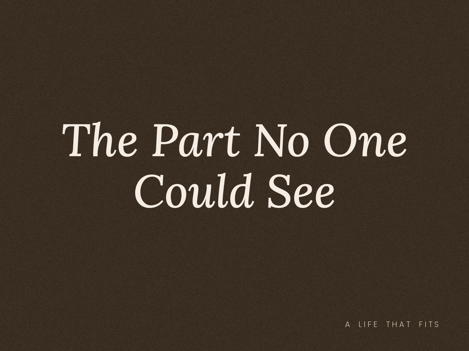 The Part No One Could See