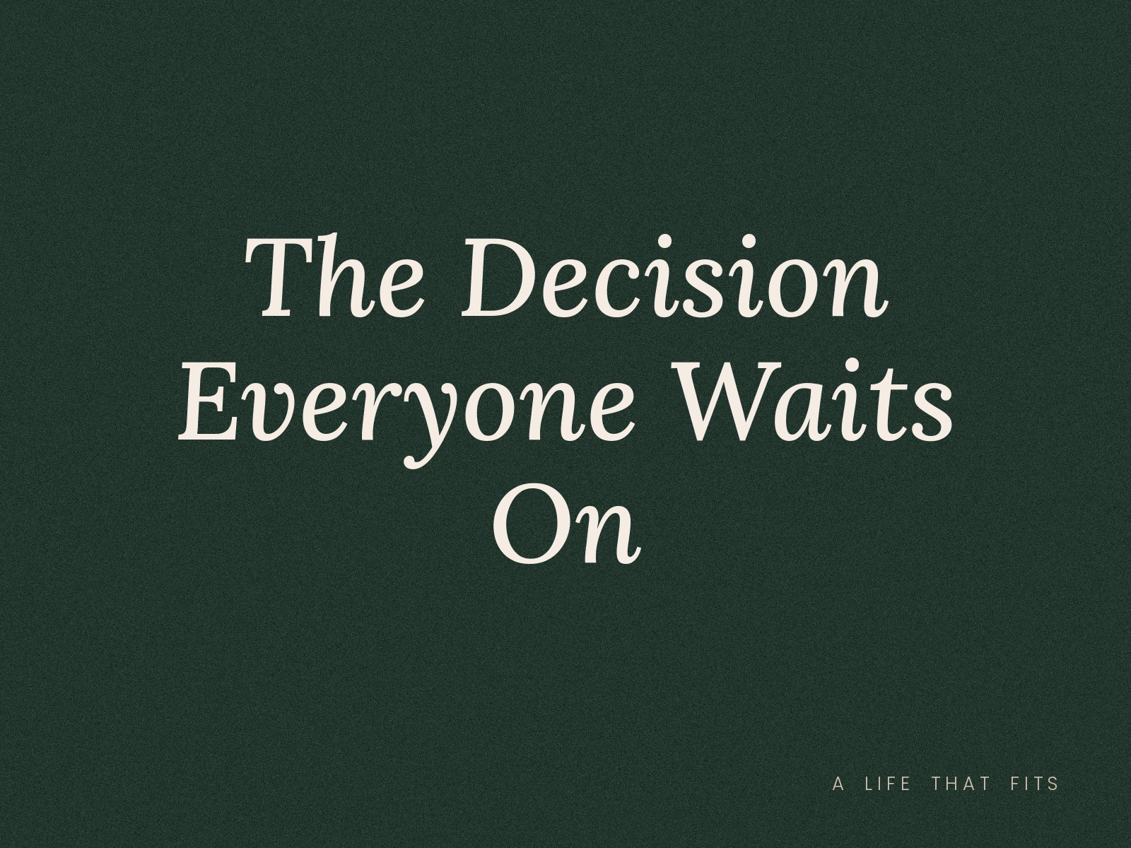 The Decision Everyone Waits On