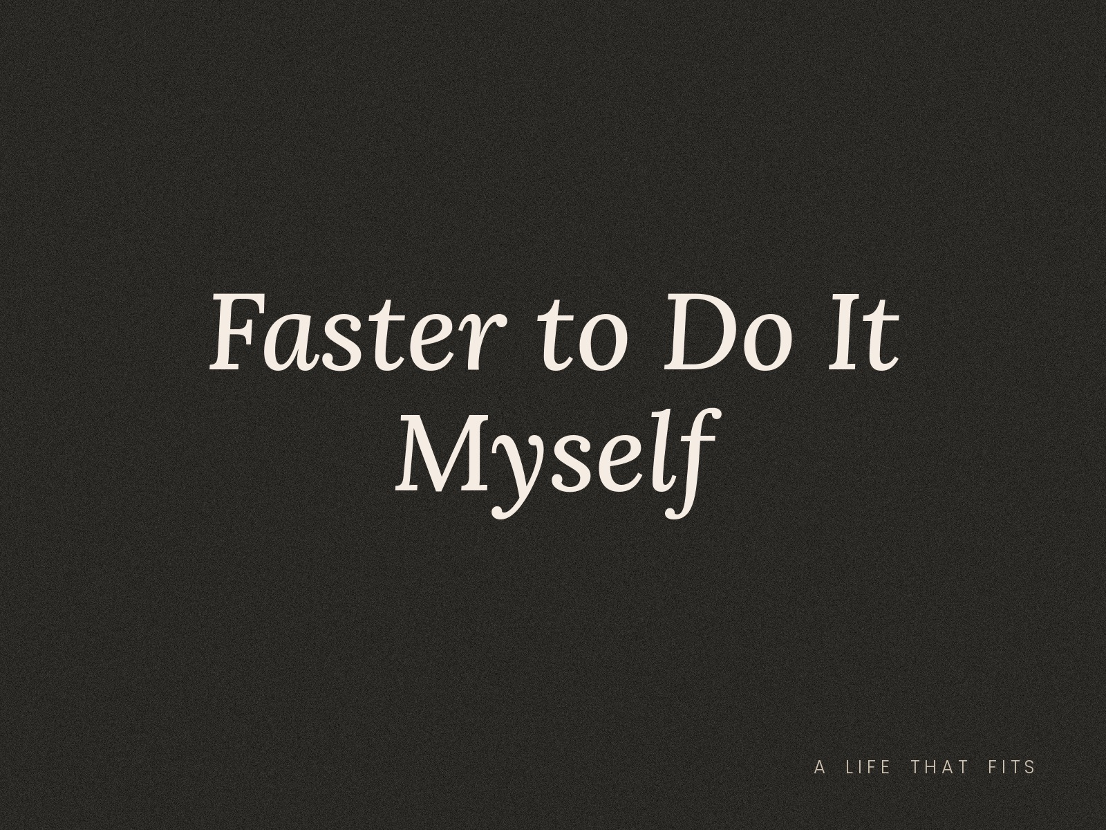 Faster to Do It Myself
