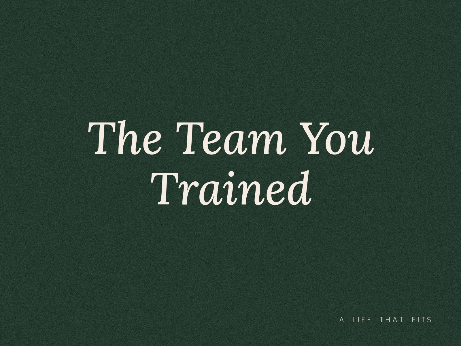 The Team You Trained
