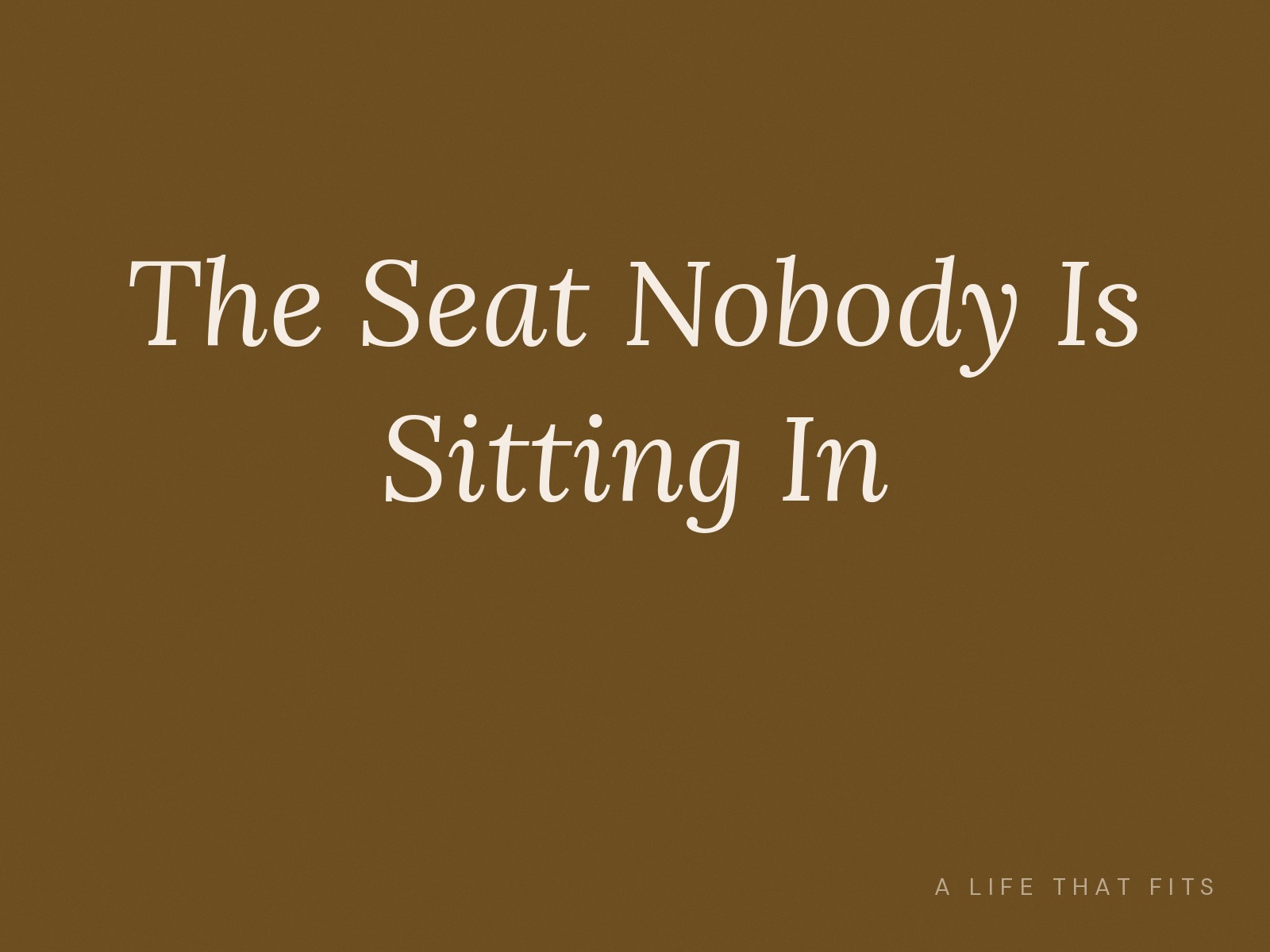 The Seat Nobody Is Sitting In