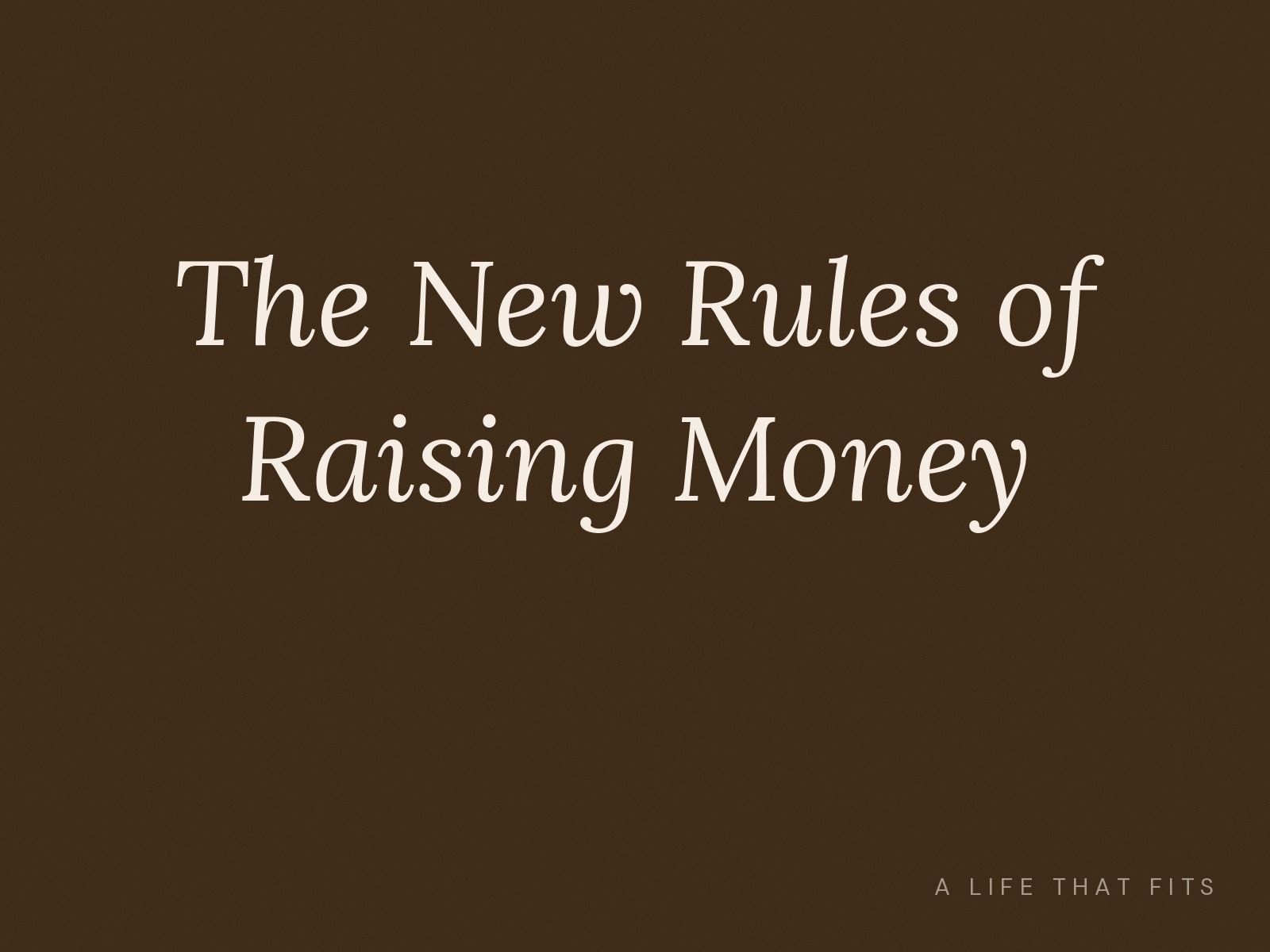 The New Rules of Raising Money