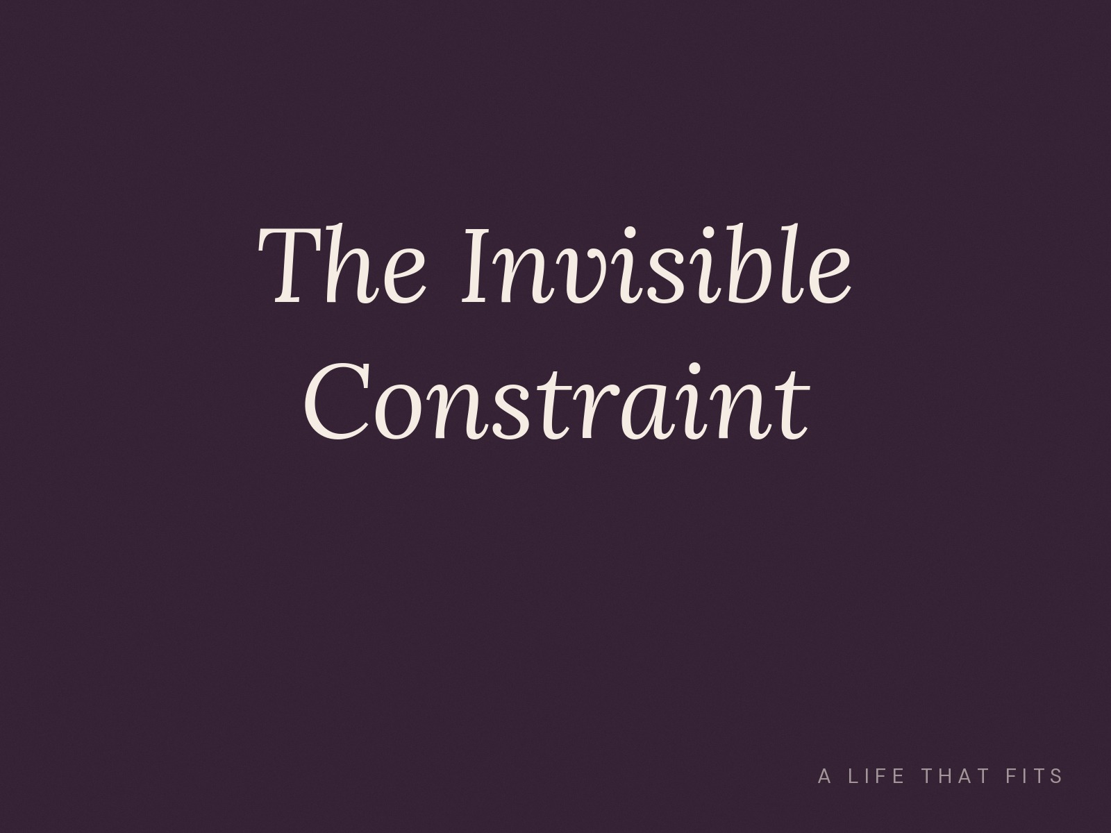 The Invisible Constraint