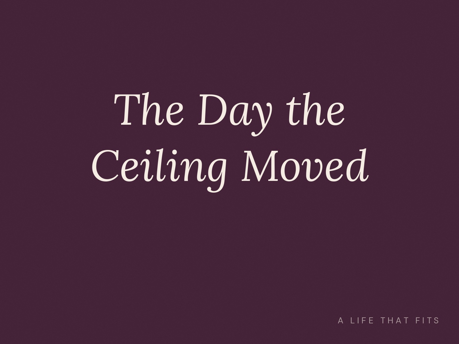 The Day the Ceiling Moved