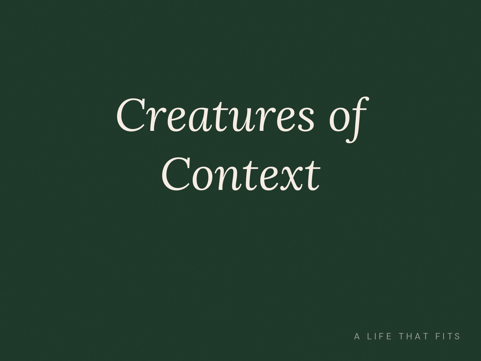 Creatures of Context