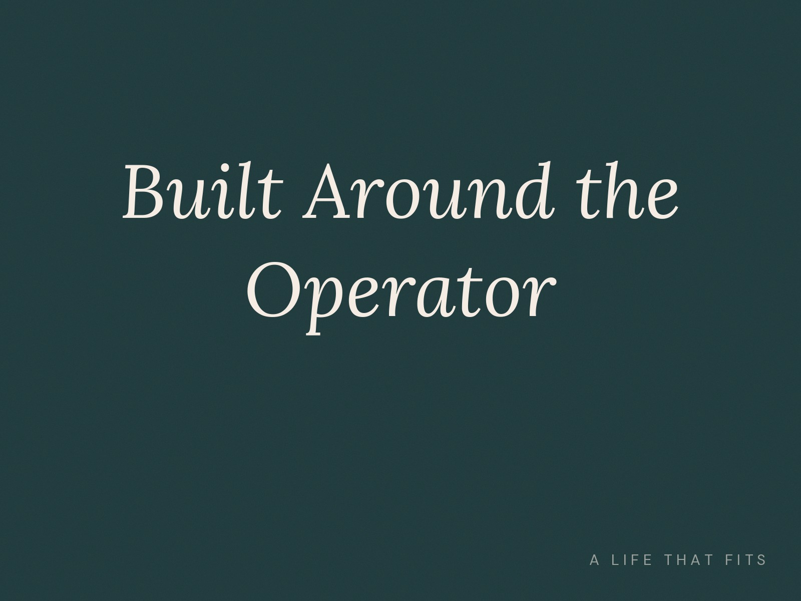 Built Around the Operator