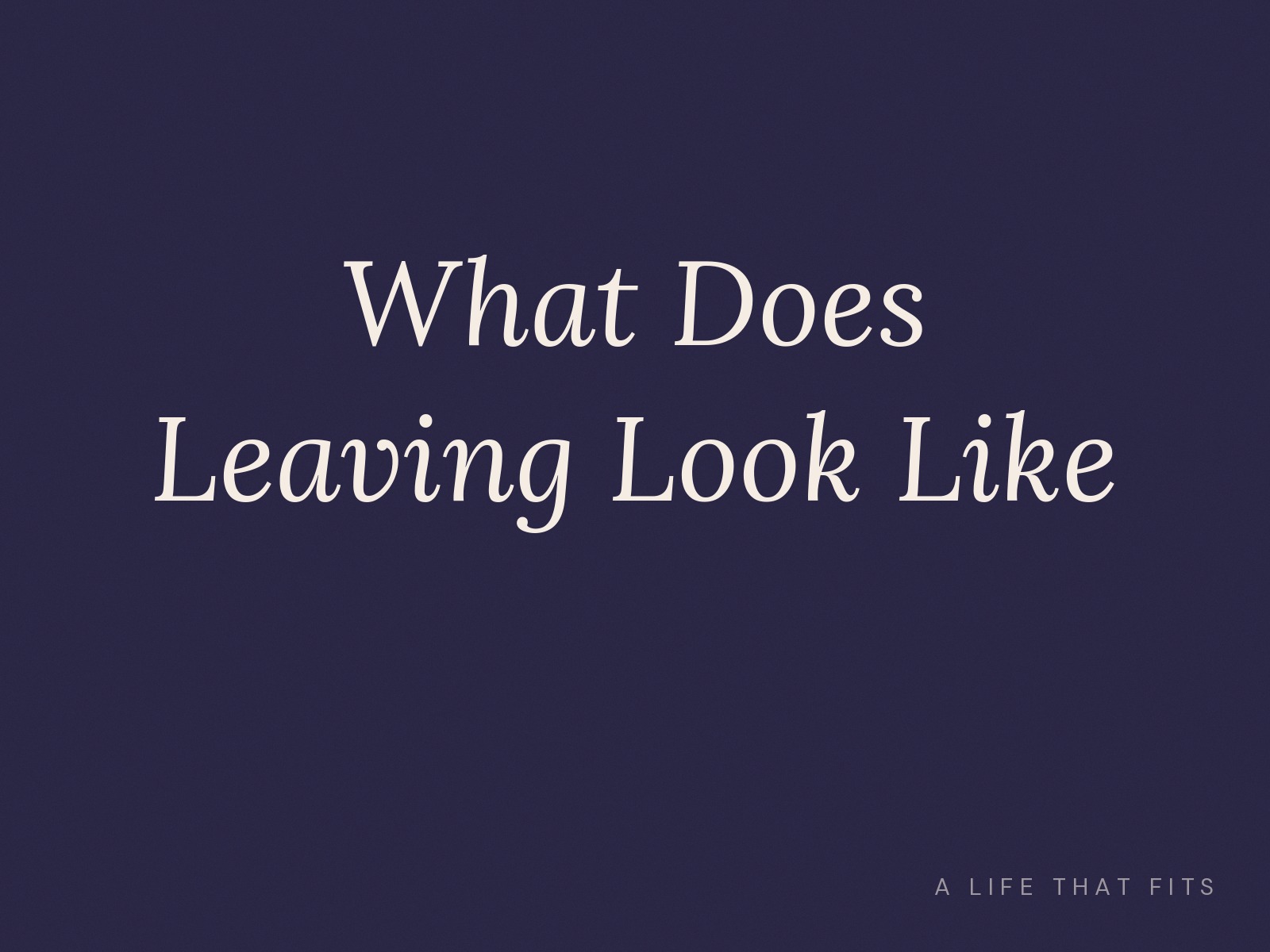 What Does Leaving Look Like