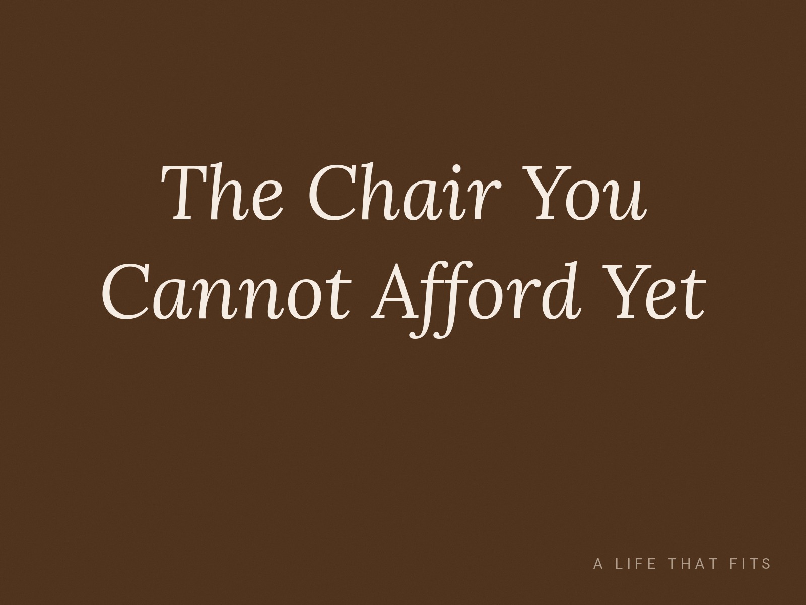 The Chair You Cannot Afford Yet