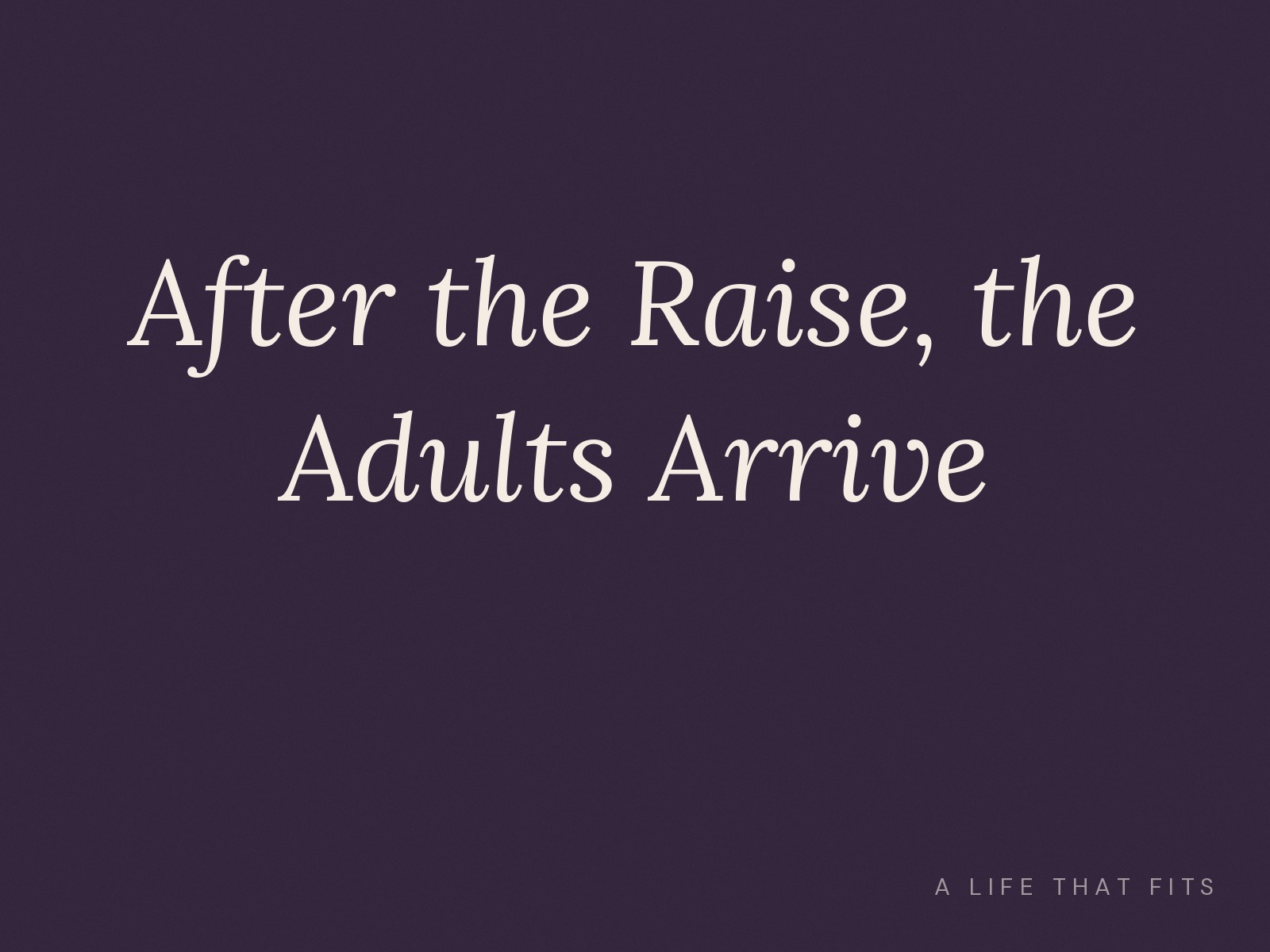 After the Raise, the Adults Arrive