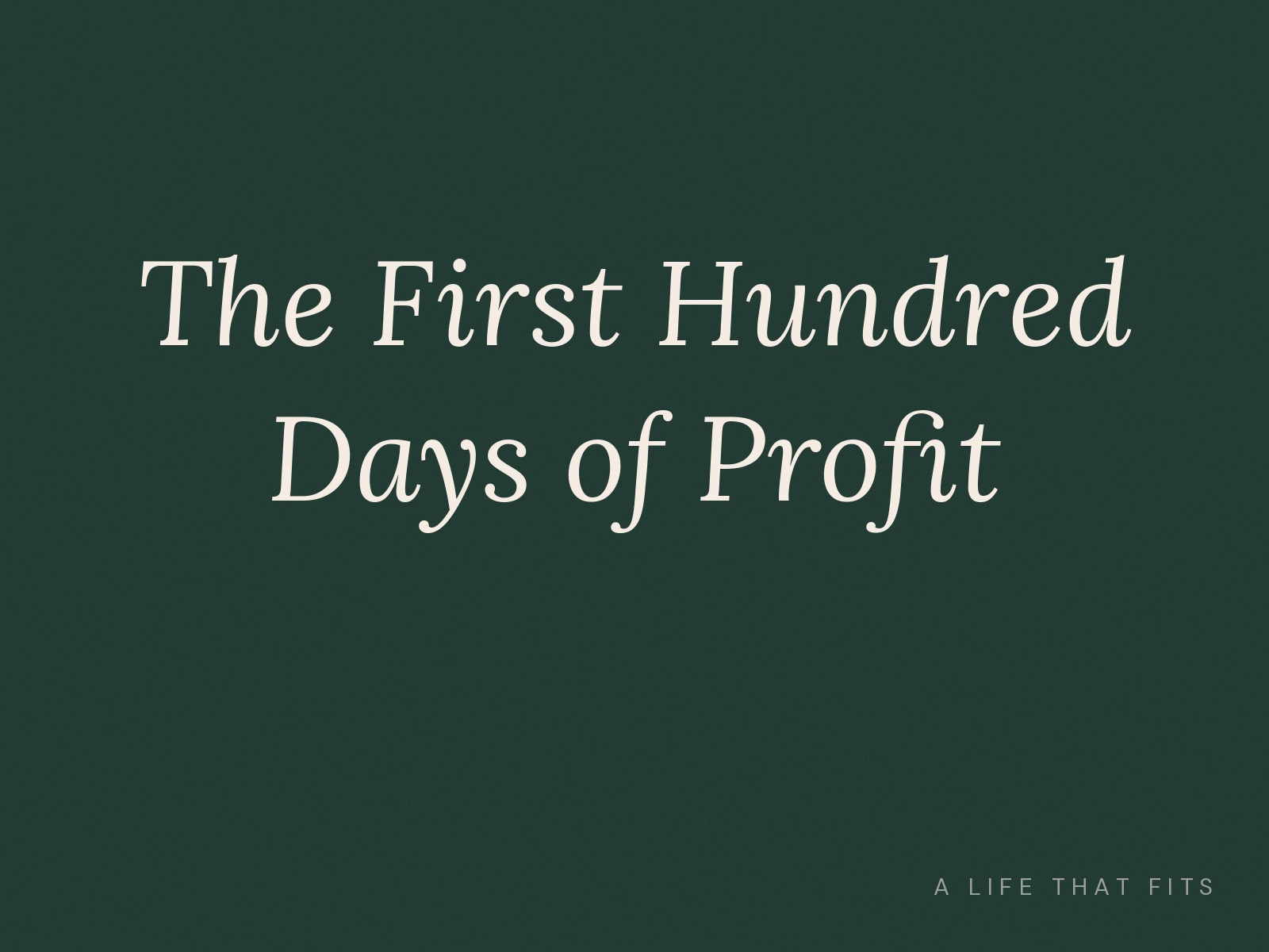 The First Hundred Days of Profit
