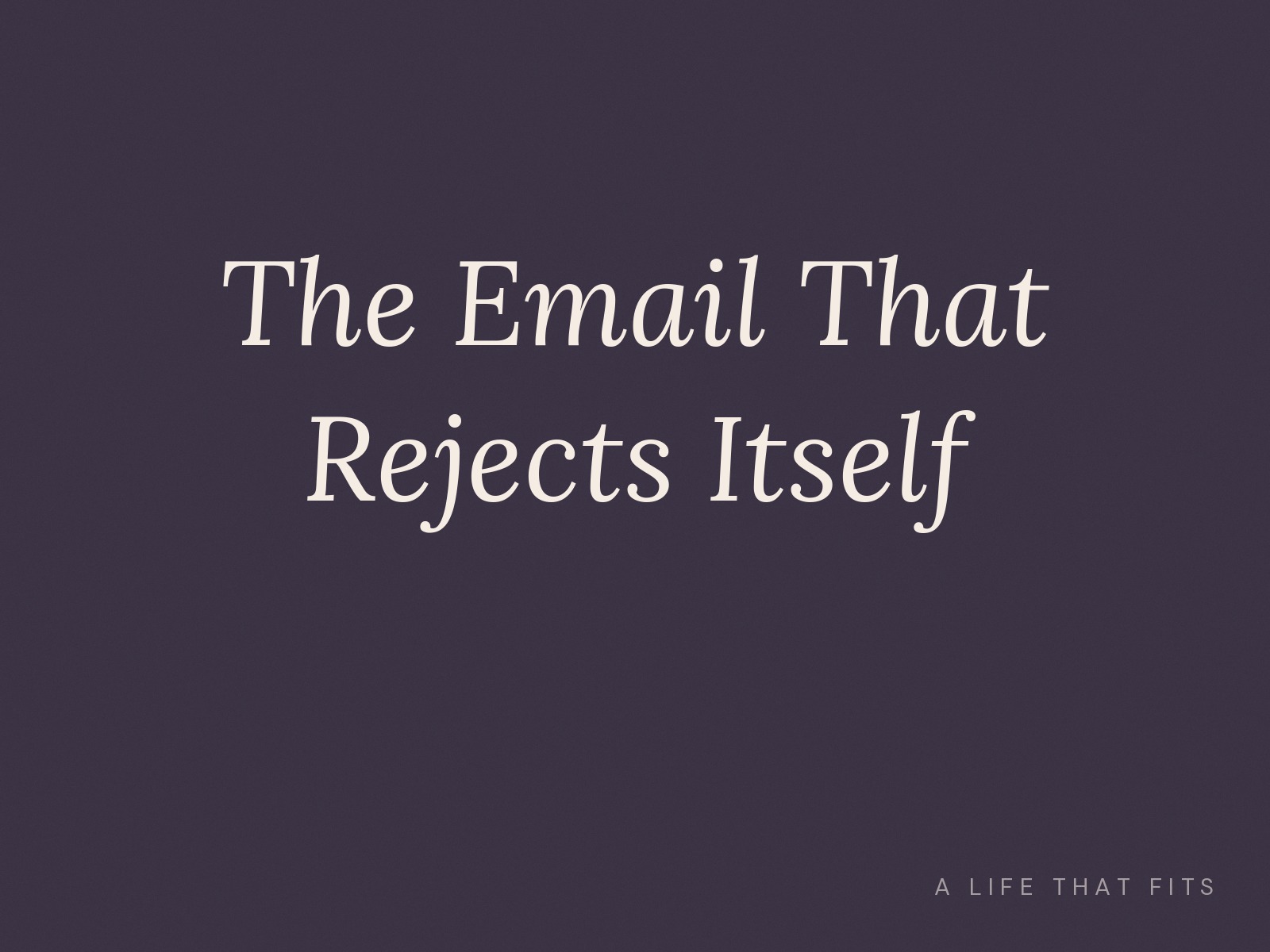 The Email That Rejects Itself