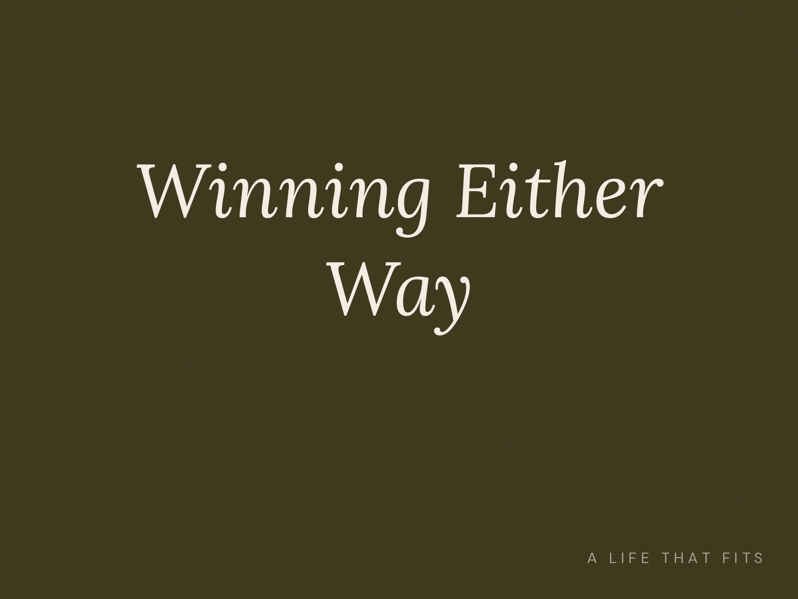 Winning Either Way
