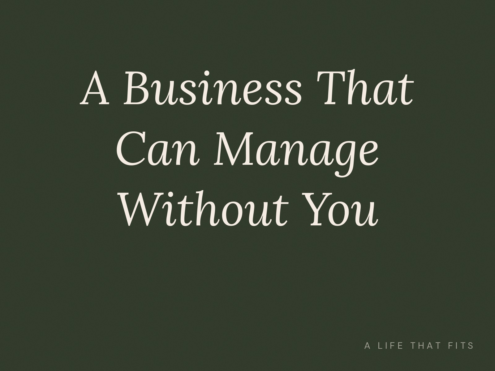 A Business That Can Manage Without You