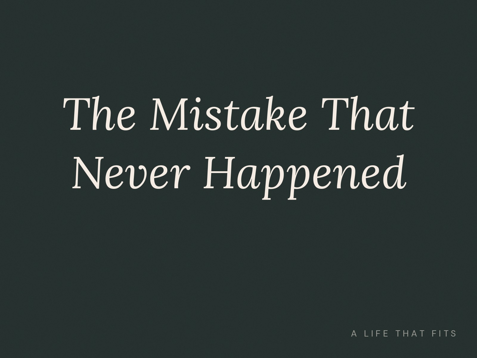 The Mistake That Never Happened