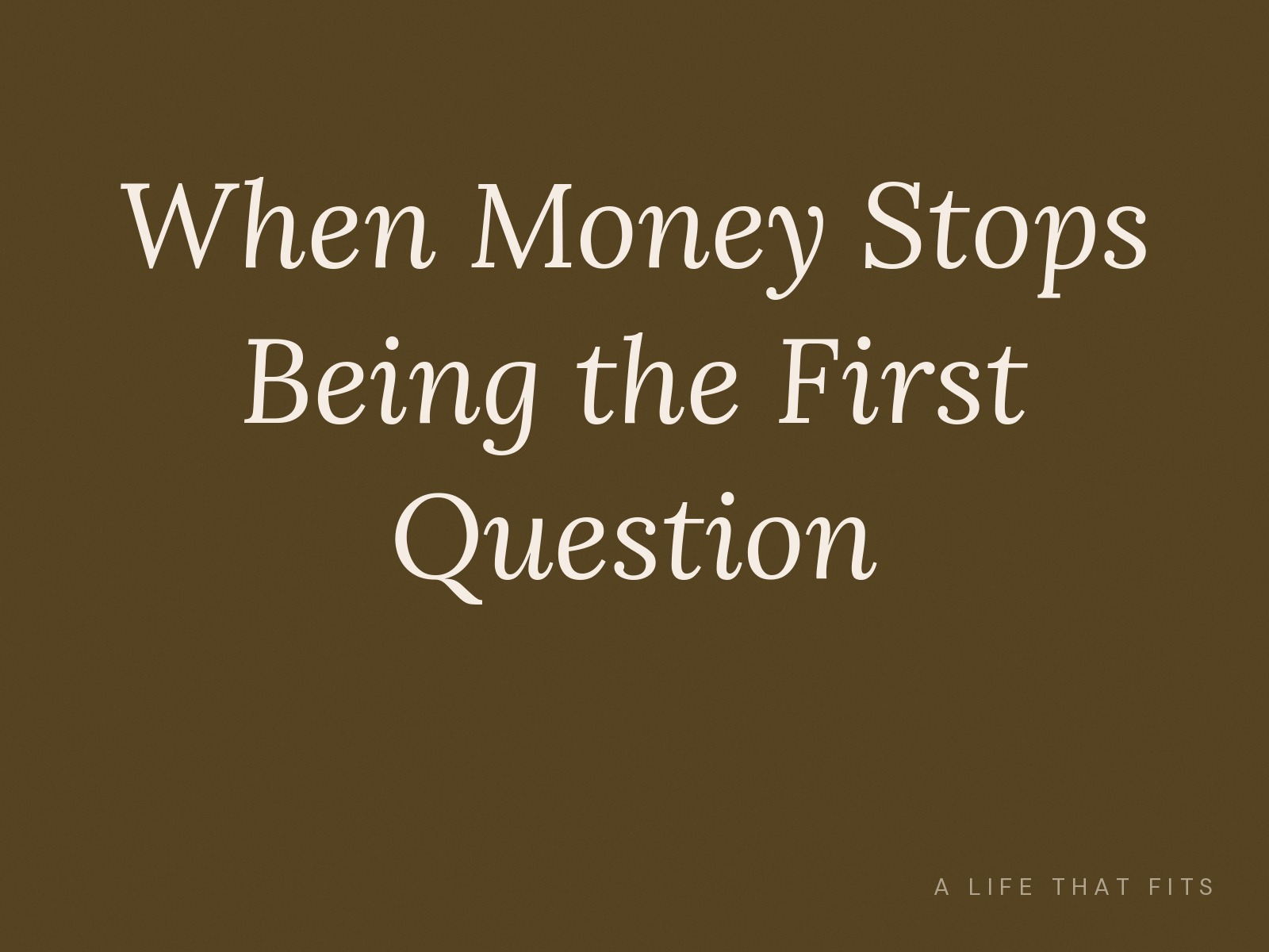 When Money Stops Being the First Question